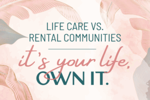 Image of graphic Life Care versus Rental Communities, it's your life own it.