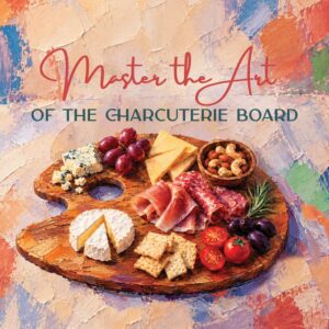 Web graphic with a board and charcuterie bites text above reading Master the Art of the Charcuterie Board